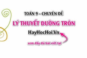 Lý thuyết đường tròn lớp 9: Tổng hợp đầy đủ, ngắn gọn chi tiết tính chất của đường tròn